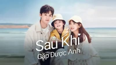 Sau Khi Gặp Được Anh (Since I Met U)