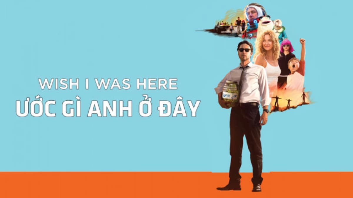 Ước Gì Anh Ở Đây (Wish I Was Here)